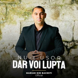 Marian Din Bacesti - Nui Usor Dar Voi Lupta (2024)
