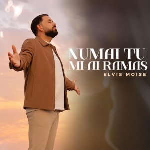 Elvis Moise - Numai Tu Mi-Ai Rămas