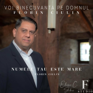 Florin Ciulin - Numele Tau Este Mare (2022)
