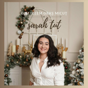 Sarah Țuț - O, Betleem Oraș Micuț (2023)