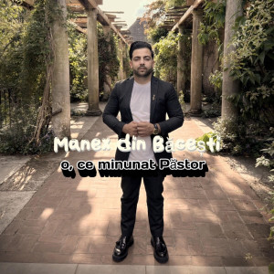 Manex Din Bacesti - O, Ce Minunat Pastor (2025)