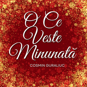Cosmin Guraliuc - O Ce Veste Minunată (2023)