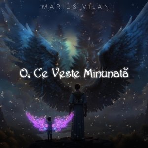 Marius Vilan - O, Ce Veste Minunată