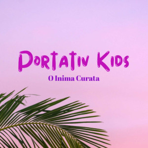 Portativ Kids - O Inima Curata (2024)