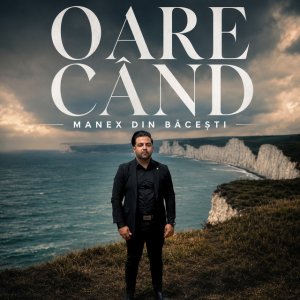 Manex Din Bacesti - Oare Cand