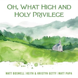 Matt Boswell - Oh, What High And Holy Privilege