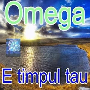 Omega - E Timpul Tau