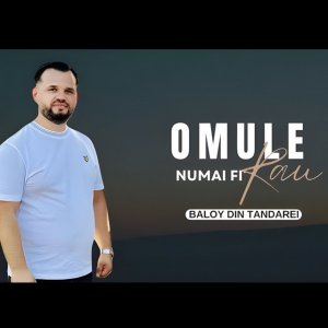 Baloy Din Tandarei - Omule Nu Mai Fi Rau (2025)