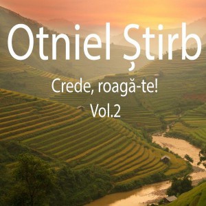 Otniel Stirb - Crede  roaga-te! Vol.2
