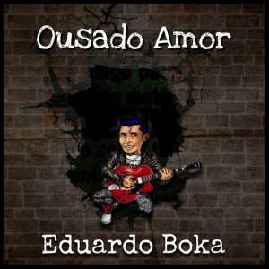 Eduardo Boka - Ousado Amor