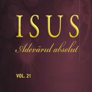Ovidiu Liteanu - Isus Adevarul Absolut Vol.21 (2013)