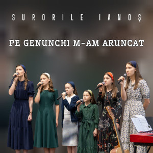 Surorile Ianoș - Pe Genunchi M-Am Aruncat (2026)