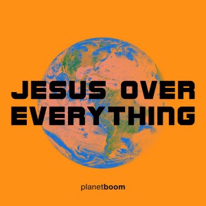 planetboom - Jesus Over Everything (2019)