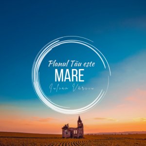 Iulian Varciu - Planul Tău Este Mare