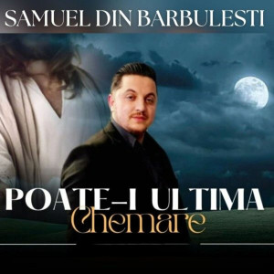 Samuel din Barbulesti - Poate-I Ultima Chemare (2025)