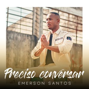 Emerson Santos - Preciso Conversar