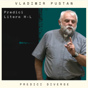Vladimir Pustan - Predici Diverse Literele H-L