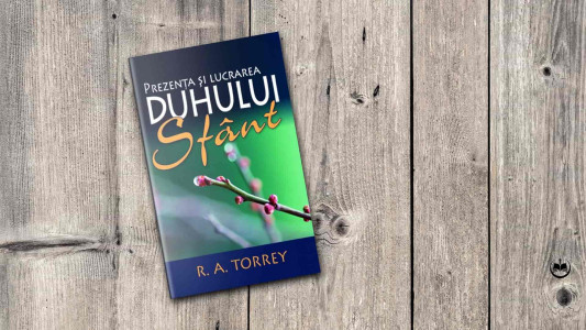 R. A. Torrey - Prezența și lucrarea Duhului Sfânt