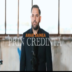 Amar Sainea - Prin Credinta-Trec Prin Suferinta