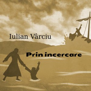 Iulian Varciu - Prin Încercare