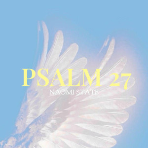 Naomi State - Psalmul 27 (2025)