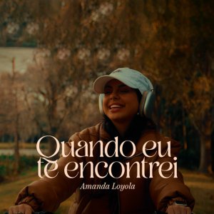 Amanda Loyola - Quando Eu Te Encontrei