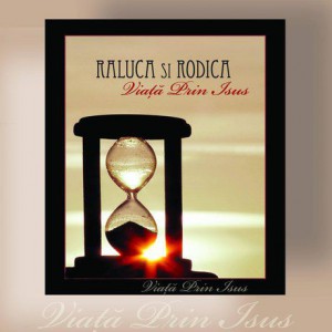 Raluca Si Rodica - Viata prin Isus (2008)