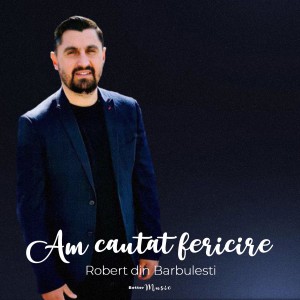 Robert Din Barbulesti - Am Cautat Fericire (2021)