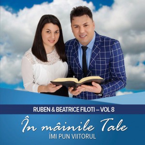 Ruben si Beatrice Filoti - În Mâinile Tale Îmi Pun Viitorul. Vol.8 (2017)