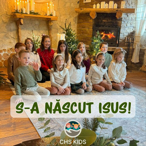 Chs Kids - S-A Născut Isus! (2023)