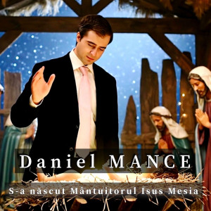 Daniel Mance - S-A Născut Mântuitorul Isus Mesia (2025)
