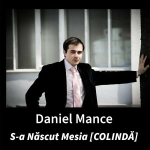 Daniel Mance - S-A Născut Mesia (Colindă) (2024)