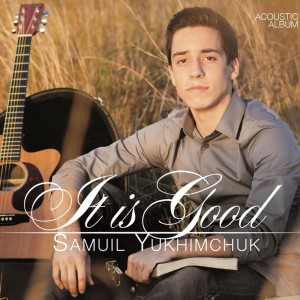 Samuil Yukhimchuk - It Is Good (2014)
