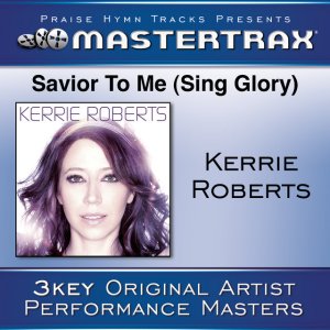 Kerrie Roberts - Savior To Me (Sing Glory) [Performance Tracks]