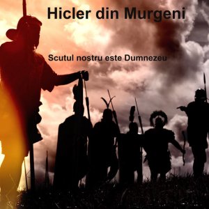 Hicler Din Murgeni - Scutul Nostru Este Dumnezeu