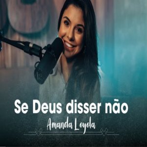Amanda Loyola - Se Deus Disser Não