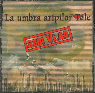 Sebi Vlad - La umbra aripilor Tale