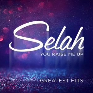 Selah - You Raise Me Up Greatest Hits (2018)