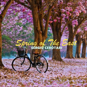 Sergiu Cebotari - Spring Of The East (2020)