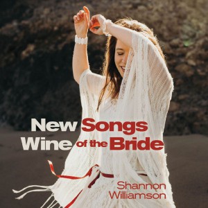 Shannon Williamson - New Wine; Songs of the Bride (2018)