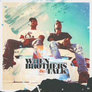 Shiwan & Ty young - When Brothers Talk (2018)
