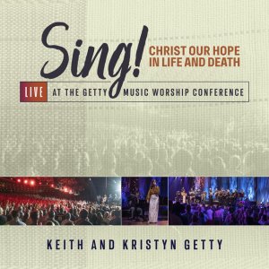 Kristyn Getty - Sing! Christ Our Hope In Life And Death (Live At The Getty Music Worship Conference)