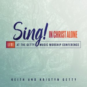 Kristyn Getty - Sing! In Christ Alone - Live At The Getty Music Worship Conference
