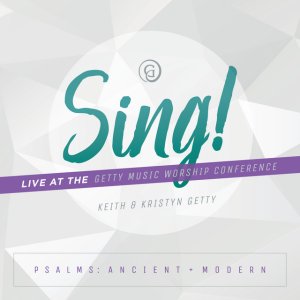 Kristyn Getty - Sing! Psalms: Ancient + Modern (Live At The Getty Music Worship Conference)