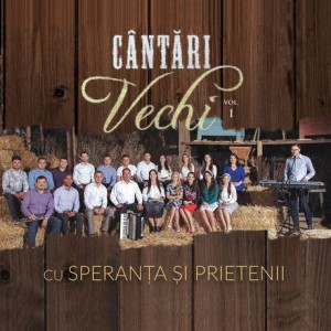 Speranta si Prietenii - Cântări Vechi Vol.1