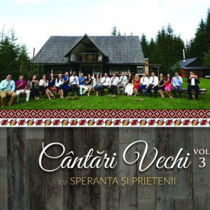 Speranta si Prietenii - Cantari Vechi Vol.3