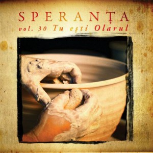 Speranta - Vol.30 - Tu Ești Olarul.(2008)