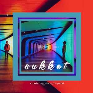 Sukkot - Strada Ingusta Spre Palat (2021)