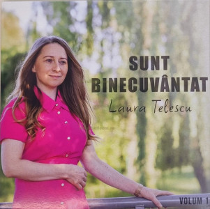 Laura Telescu - Sunt Binecuvântat Volumul. 1 (2024)