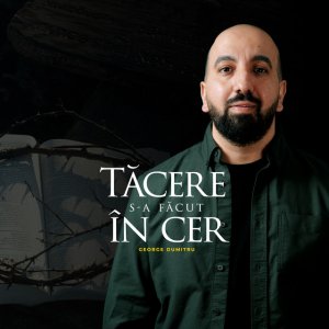 George Dumitru - Tăcere S-A Făcut În Cer